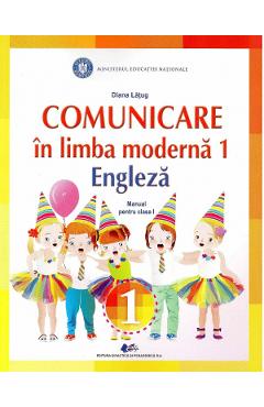 Comunicare in limba moderna 1. Limba engleza - Clasa 1 - Manual - Diana Latug