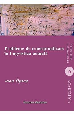 Probleme de conceptualizare in lingvistica actuala - Ioan Oprea