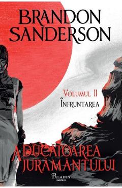 Aducatoarea juramantului. Seria Arhiva luminii de furtuna Cartea 3 Vol.2: Infruntarea - Brandon Sanderson