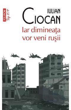 Iar dimineata vor veni rusii - Iulian Ciocan