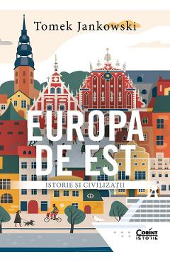 Europa de Est. Istorie si civilizatii - Tomek Jankowski