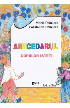 Abecedarul copiilor isteti - Maria Dehelean, Constantin Dehelean