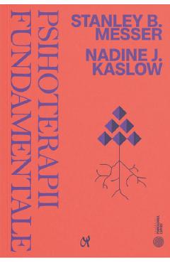Psihoterapii fundamentale - Stanley B. Messer, Nadine J. Kaslow