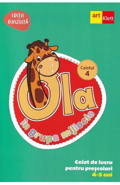 Ola in grupa mijlocie 4-5 ani: Caiet de lucru pentru prescolari. Caietul 4