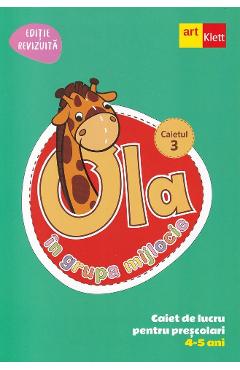 Ola in grupa mijlocie 4-5 ani: Caiet de lucru pentru prescolari. Caietul 3