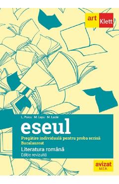 Eseul. Literatura romana. Pregatire individuala pentru proba scrisa: Bacalaureat - Liliana Paicu, M. Lazar, M. Lupu