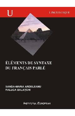 Elements de Syntaxe du francais parle - Sanda-Maria Ardeleanu, Raluca Balatchi