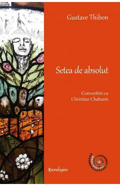 Setea de absolut. Convorbiri cu Christian Chabanis Ed.2 - Gustave Thibon
