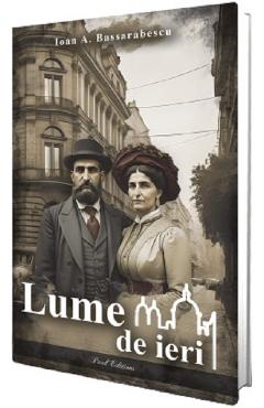 Lume de ieri - Ioan A. Bassarabescu