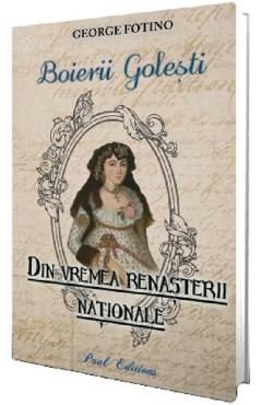 Din vremea renasterii nationale. Boierii golesti - George Fotino