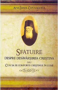 Sfatuire despre desavarsirea crestina - Avva Daniil Catunakiotul