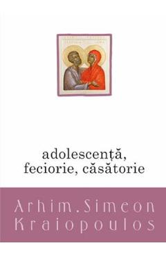 Adolescenta, feciorie, casatorie - Arhim. Simeon Kraiopoulos