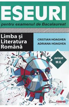 Eseuri pentru examenul de Bacalaureat. Limba si literatura romana - Cristian Hoaghea, Adriana Hoaghea