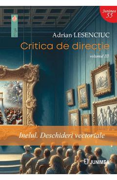 Critica de directie Vol.3: Inelul. Deschideri vectoriale - Adrian Lesenciuc