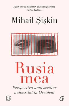 Rusia mea. Perspectiva unui scriitor autoexilat in Occident - Mihail Siskin