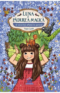 Luna si padurea magica. O veverita aflata in pericol Vol.7 - Usch Luhn
