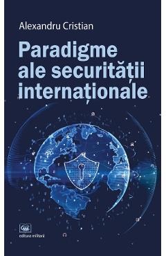 Paradigme ale securitatii internationale - Alexandru Cristian
