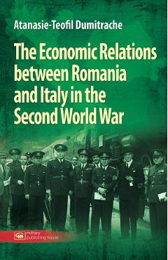 The Economic Relations between Romania and Italy in the Second World War - Atanasie-Teofil Dumitrache