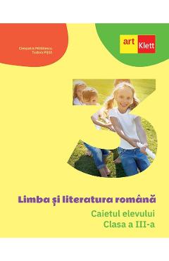 Limba romana - Clasa 3 - Caietul elevului - Cleopatra Mihailescu, Tudora Pitila