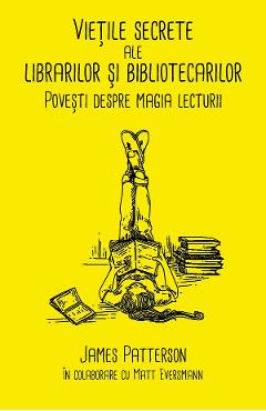 Vietile secrete ale librarilor si bibliotecarilor - James Patterson, Matt Eversmann