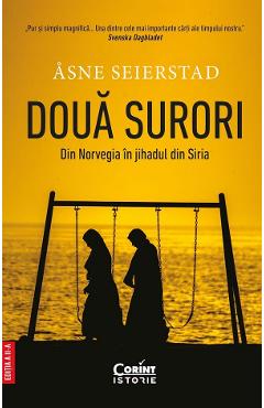 Doua surori. Din Norvegia in Jihadul din Siria - Asne Seierstad