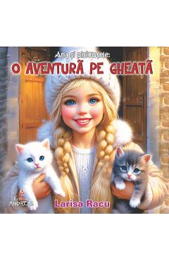Ana si pisicutele: O aventura pe gheata - Larisa Racu