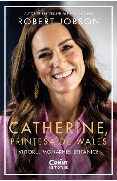 Catherine, printesa de Wales. Viitorul monarhiei britanice - Robert Jobson