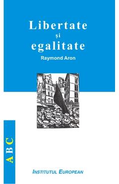 Libertate si egalitate - Raymond Aron