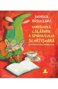 Uimitoarea calatorie a spiridusului Scortisoara - Andreea Rasuceanu