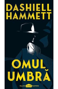 Omul umbra - Dashiell Hammett