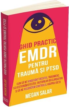Ghid practic EMDR pentru trauma si PTSD - Megan Salar