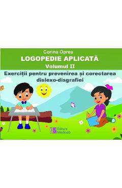 Logopedie aplicata Vol.2: Exercitii pentru prevenirea si corectarea dislexo-disgrafiei - Corina Oprea