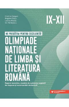 Olimpiade nationale de limba si literatura romana - Clasele 9-12 - Cristina Cergan, Bogdan Ratiu, Lavinia Rizoiu, Iris Tanasescu