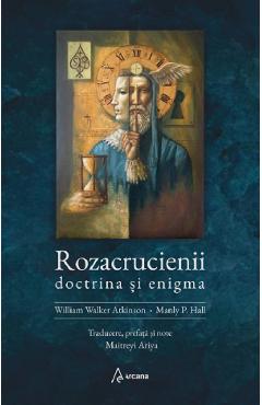 Rozacrucienii. Doctrina si enigma - William Walker Atkinson, Manly P. Hall