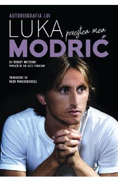 Povestea mea. Autobiografia lui Luka Modric - Robert Matteoni, Luka Modric