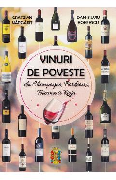 Vinuri de poveste din Champagne, Bordeaux, Toscana si Rioja - Gratzian Margarit, Dan-Silviu Boerescu