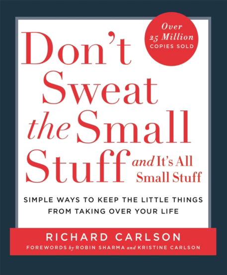 Don`t Sweat the Small Stuff : Simple ways to Keep the Little Things from Overtaking Your Life