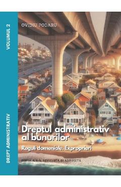 Drept administrativ. Vol.2: Dreptul administrativ al bunurilor Ed.4 - Ovidiu Podaru