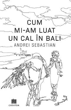 Cum mi-am luat un cal in Bali - Andrei Sebastian