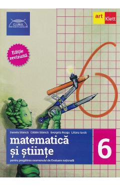 Matematica si stiinte pentru pregatirea examenului de Evaluare Nationala - Clasa 6 - Daniela Stanica, Catalin Stanica, Gina Suchea, Liliana Iacob