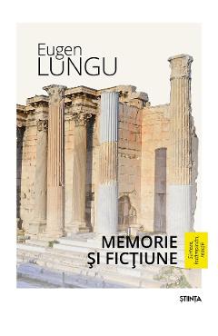 Memorie si fictiune. Sinteze, intampinari, reactii - Eugen Lungu