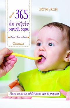 365 de retete pentru copii: de la 4 luni la 3 ani - Christine Zalejski