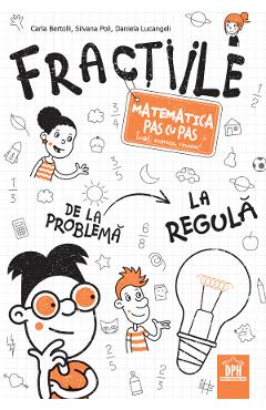 Fractiile. Matematica pas cu pas - Carla Bertolli, Silvana Poli, Daniela Lucangeli
