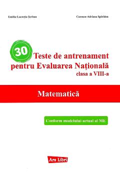 30 teste de antrenament pentru Evaluarea Nationala. Matematica - Clasa 8 - Emilia Lucretia Serban, Carmen-Adriana Spiridon