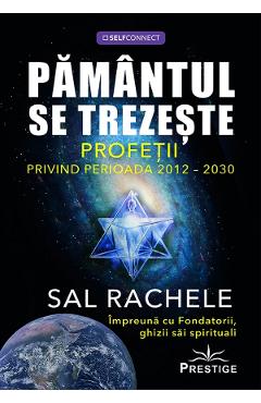 Pamantul se trezeste. Profetii privind perioada 2012-2030 - Sal Rachele