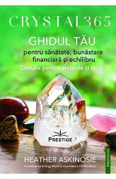 Crystal 365. Ghidul tau pentru sanatate, bunastare financiara - Heather Askinosie