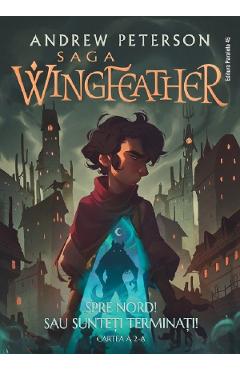 Spre Nord! Sau sunteti terminati!. Saga Wingfeather Vol.2 - Andrew Peterson