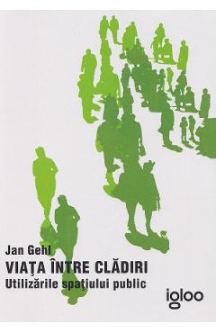 Viata intre cladiri. Utilizarile spatiului public - Jan Gehl