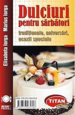 Dulciuri pentru sarbatori - Elidabeta Iorga, Marius Iorga