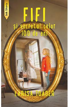 Fifi si secretul celor 100 de ani - Larisa Toader